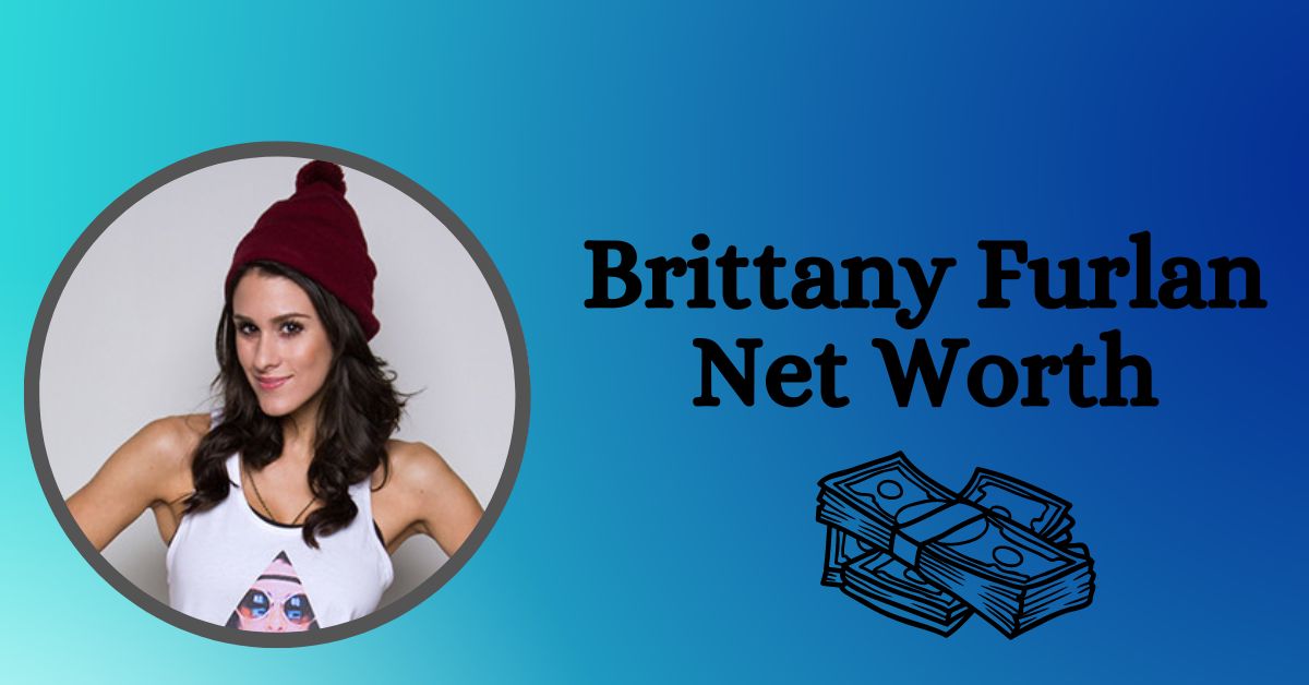 Brittany Furlan Net Worth