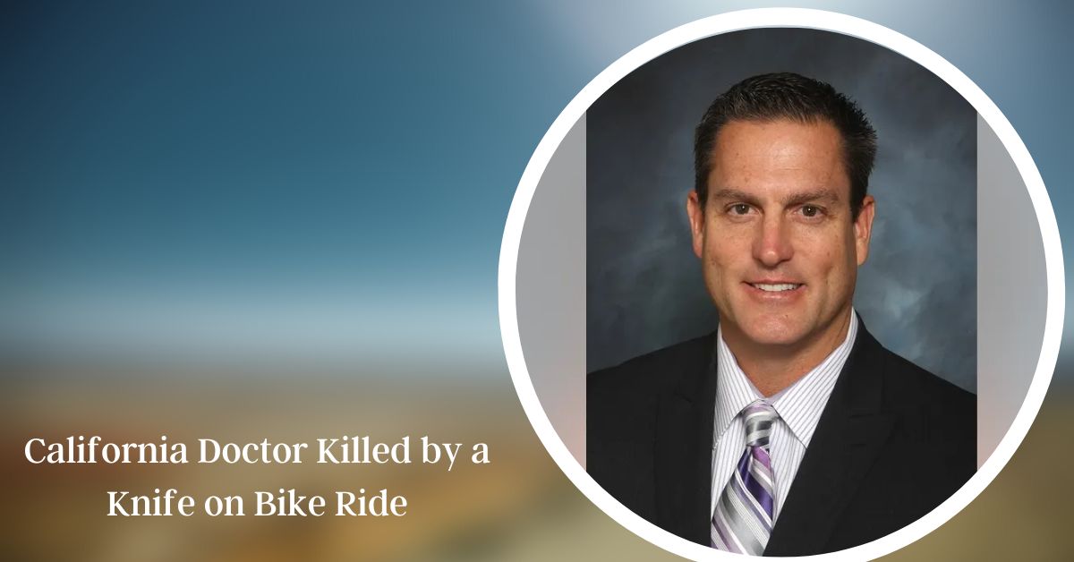 California Doctor Killed by a Knife on Bike Ride