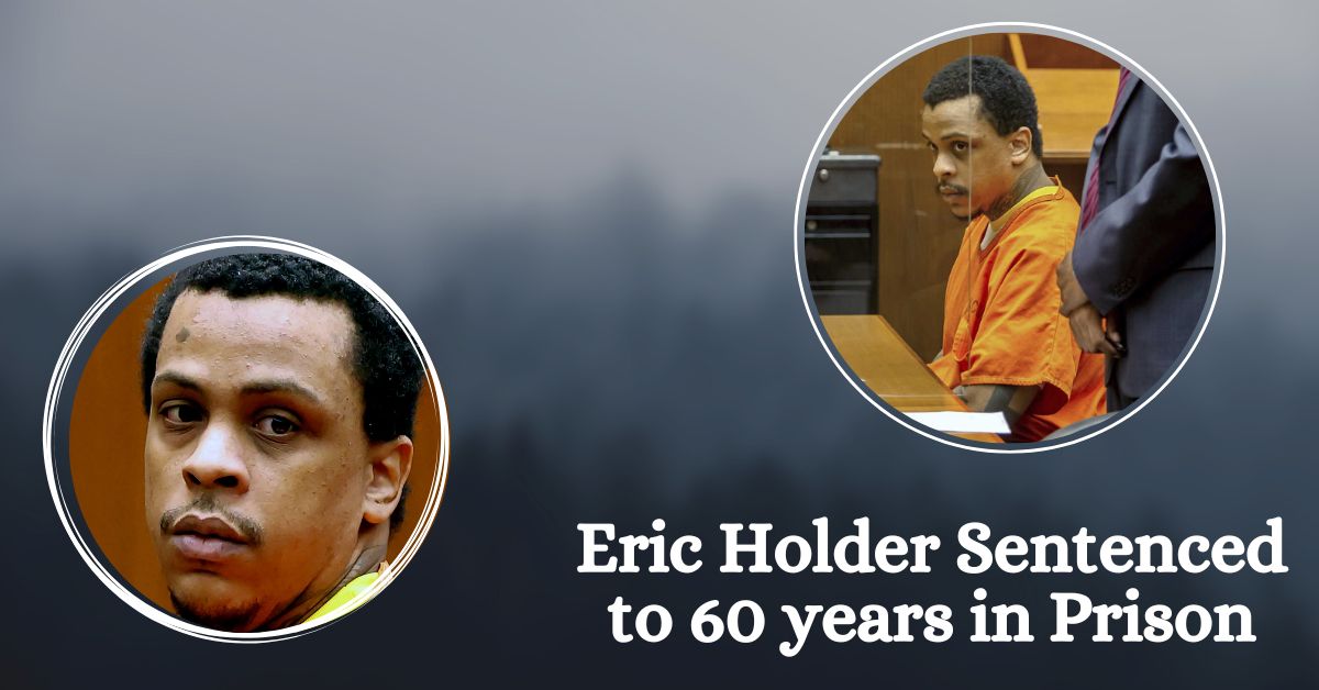 Eric Holder Sentenced to 60 years in Prison