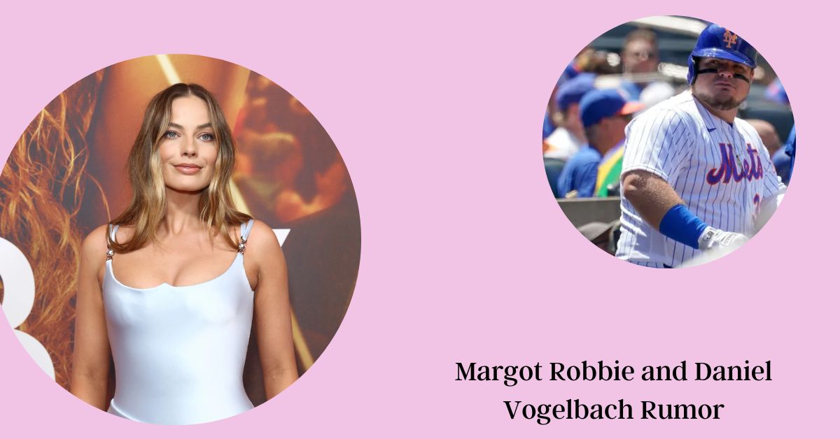 Margot Robbie and Daniel Vogelbach Rumor