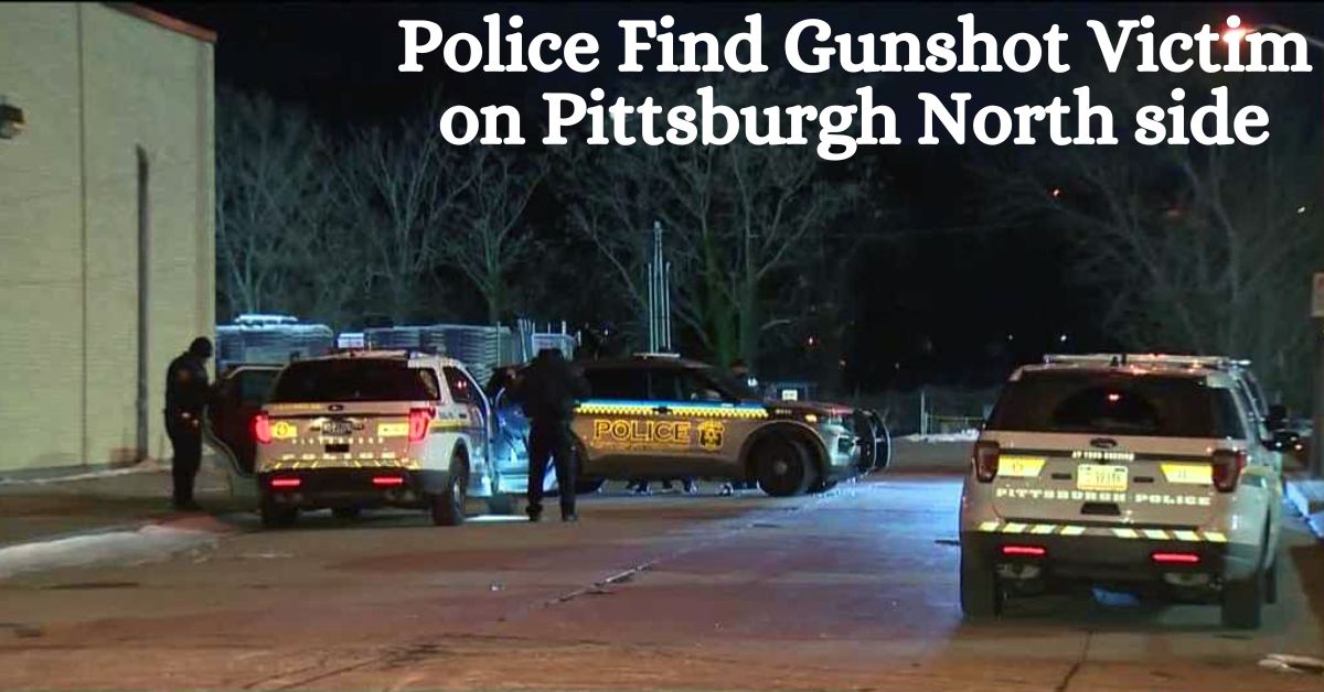 Police Find Gunshot Victim on Pittsburgh North side