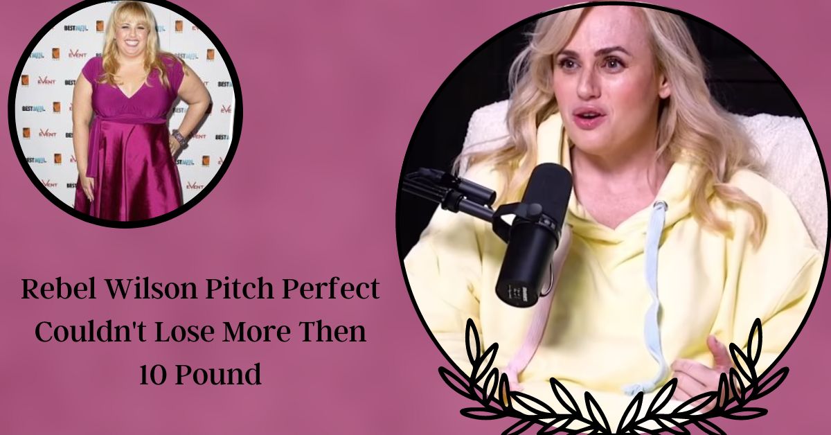 Rebel Wilson Pitch Perfect Couldn't Lose More Then 10 Pound