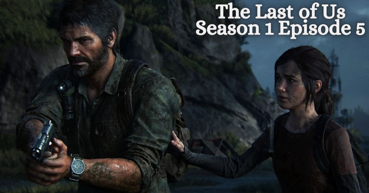 The Last of Us Season 1 Episode 5