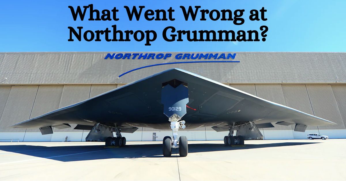 What Went Wrong at Northrop Grumman