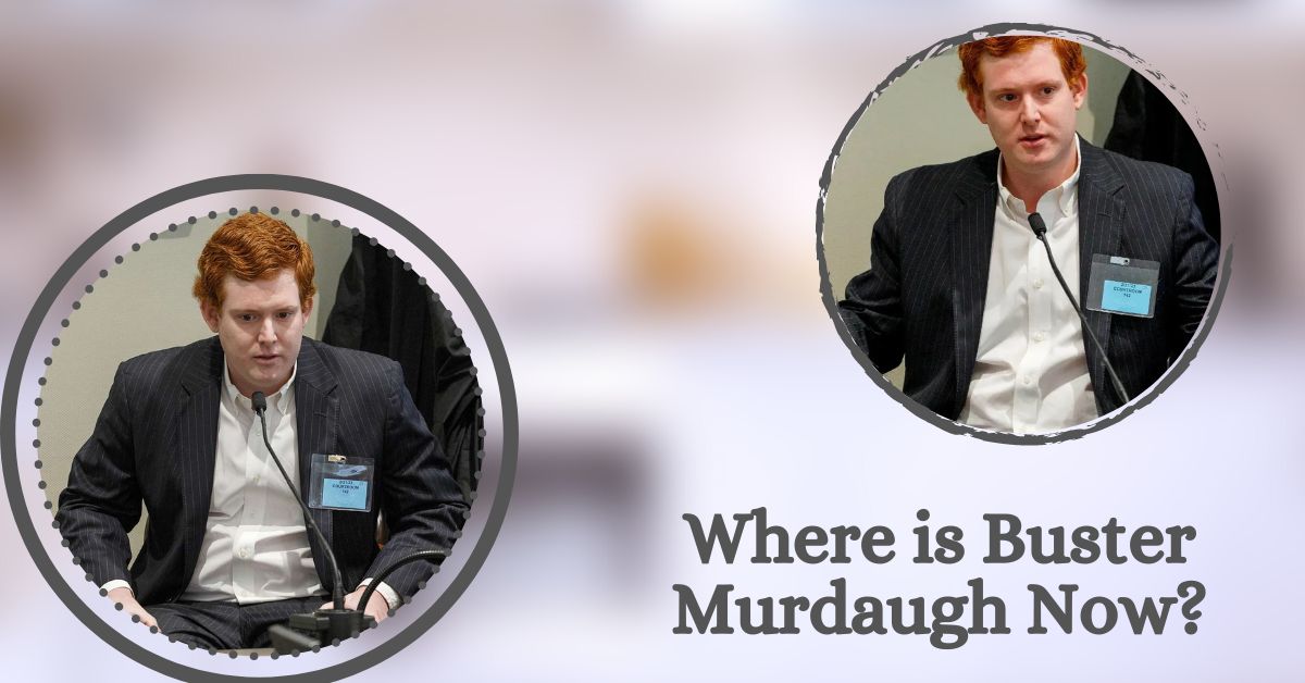 Where is Buster Murdaugh Now