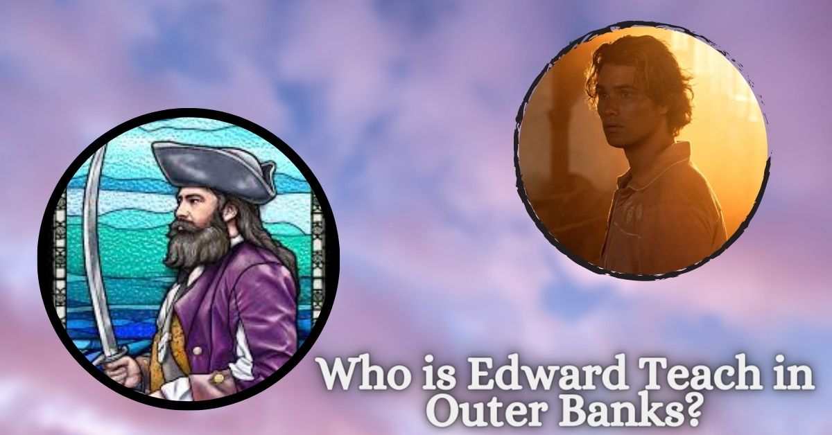 Who is Edward Teach in Outer Banks