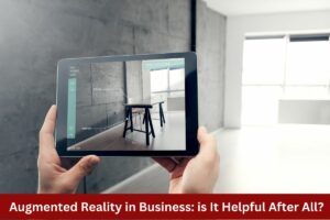 Augmented Reality in Business: is It Helpful After All?