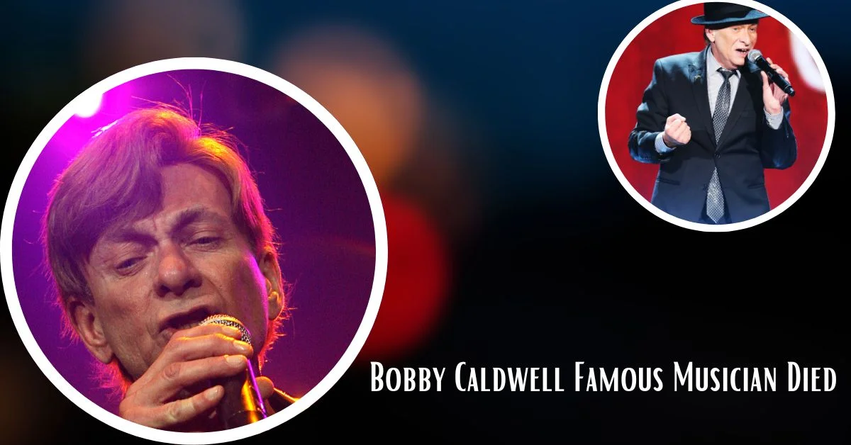 Bobby Caldwell Famous Musician Died
