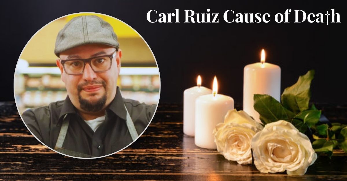 Carl Ruiz Cause of Dea†h