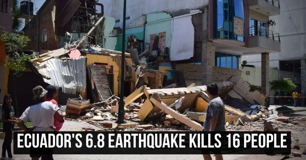 Ecuador's 6.8 Earthquake Kills 16 People