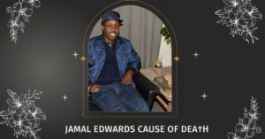 Jamal Edwards Cause of Dea†h