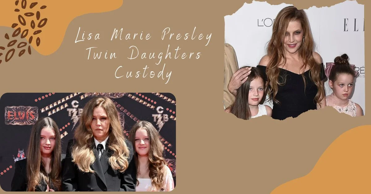 Lisa Marie Presley Twin Daughters Custody