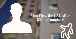 Man Flees the UAE After K!lling Daughter