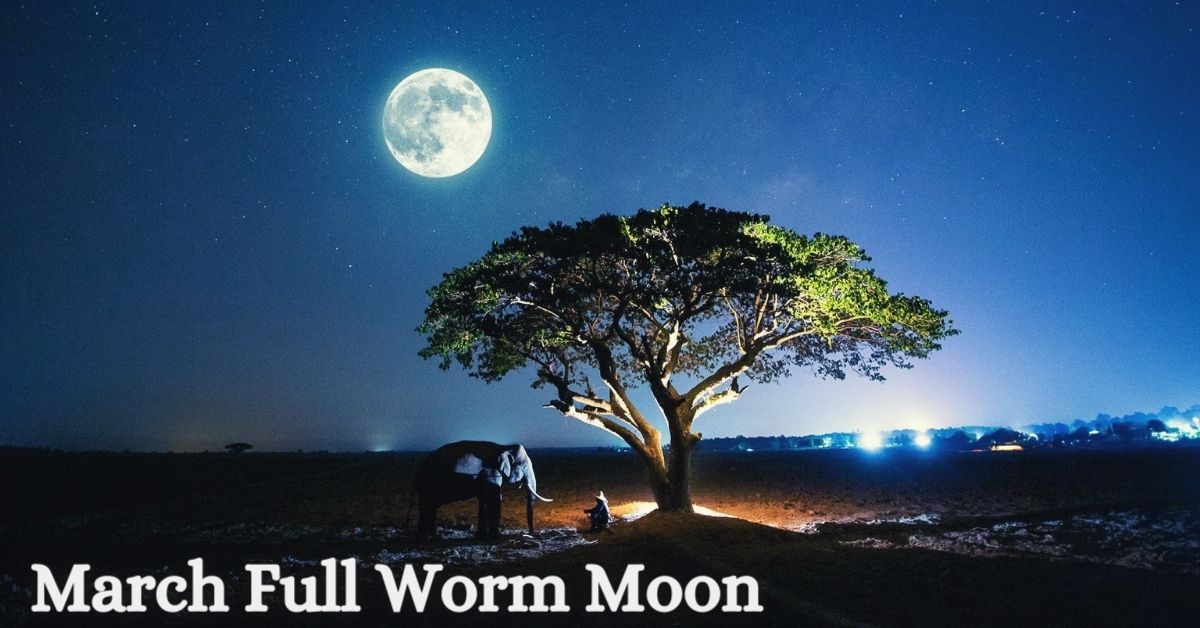 March Full Worm Moon