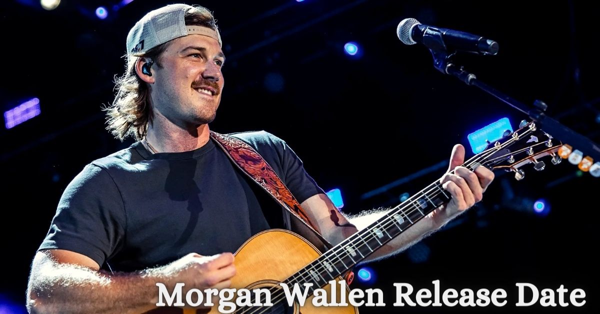 Morgan Wallen Release Date