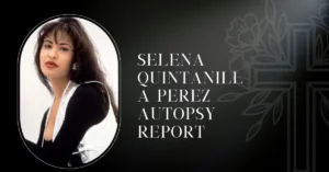 Selena Quintanilla Perez Autopsy Report
