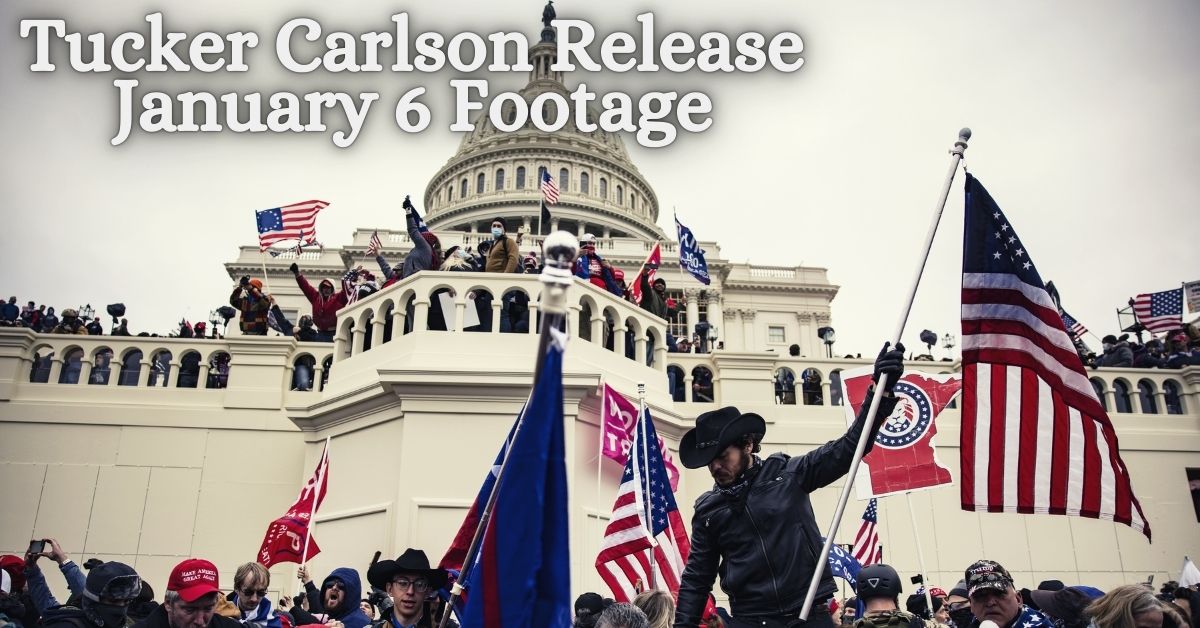 Tucker Carlson Release January 6 Footage