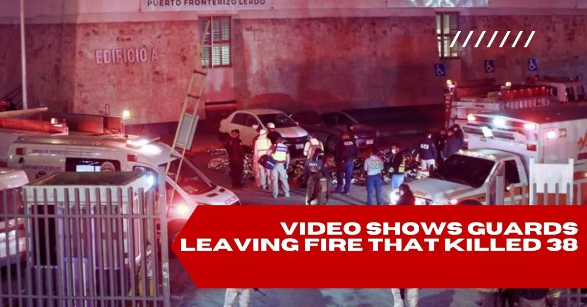 Video Shows Guards Leaving Fire that Killed 38