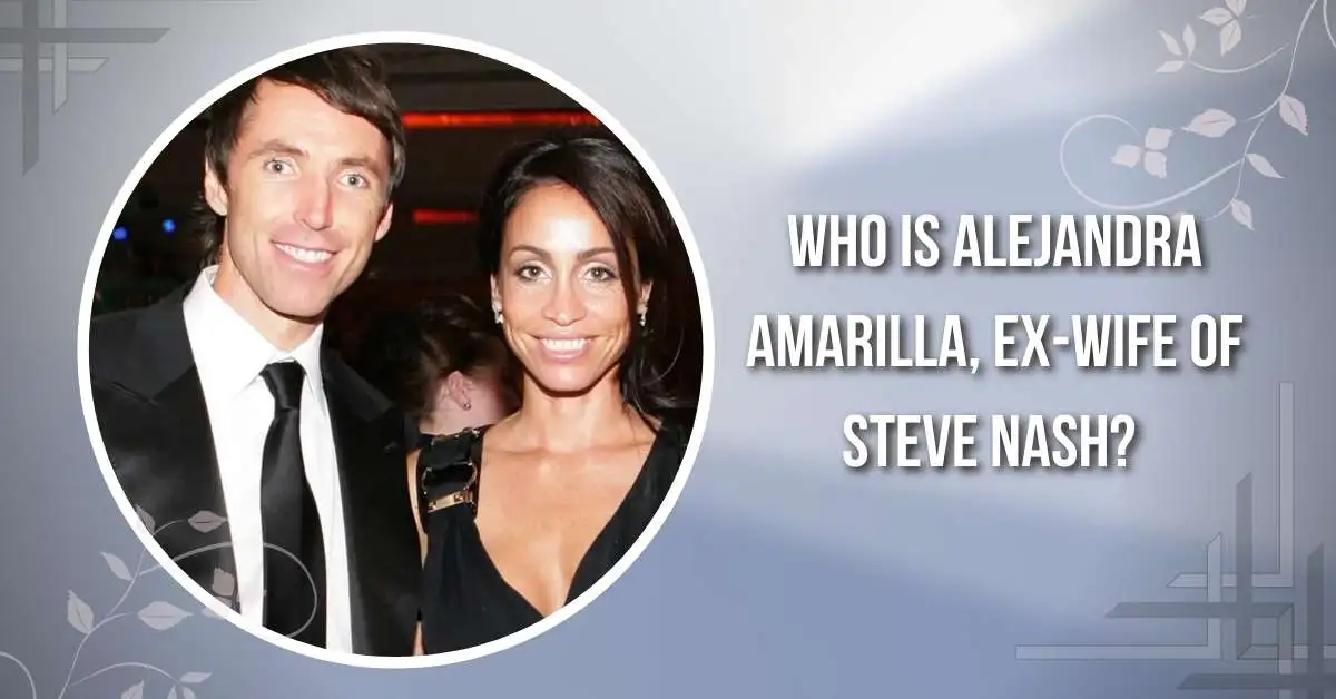Who is Alejandra Amarilla, Ex-wife of Steve Nash