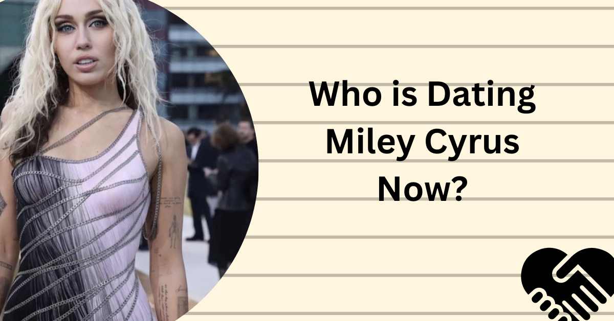 Who is Dating Miley Cyrus Now