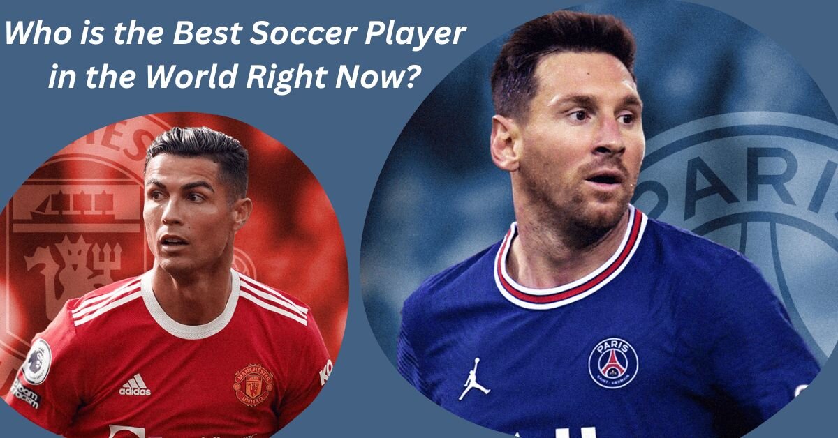 Who is the Best Soccer Player in the World Right Now?