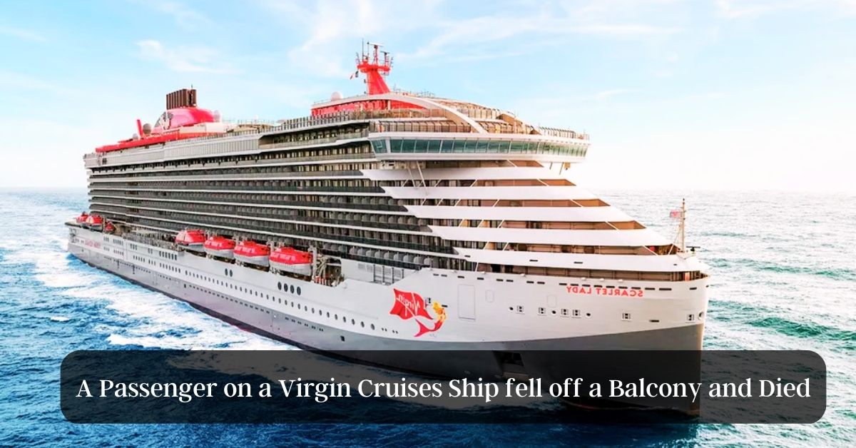 A Passenger on a Virgin Cruises Ship fell off a Balcony and Died