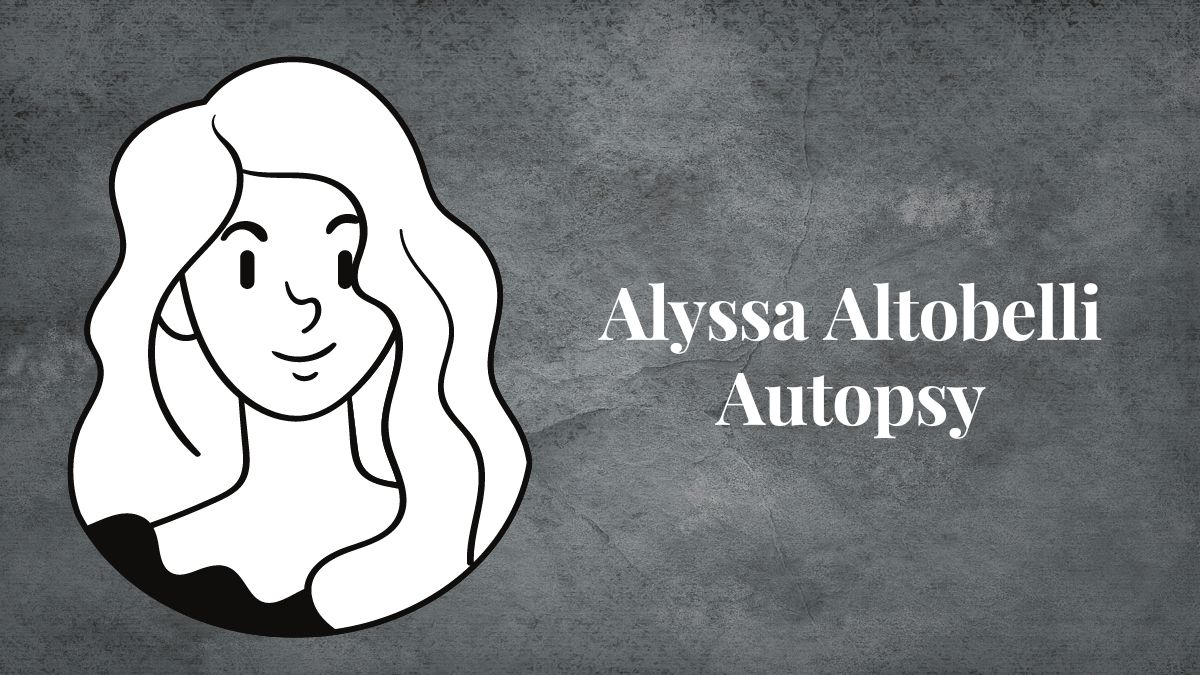 Alyssa Altobelli Autopsy, As of yet the real identity of Alyssa is not confirmed, When we get any confirmation we will update this image