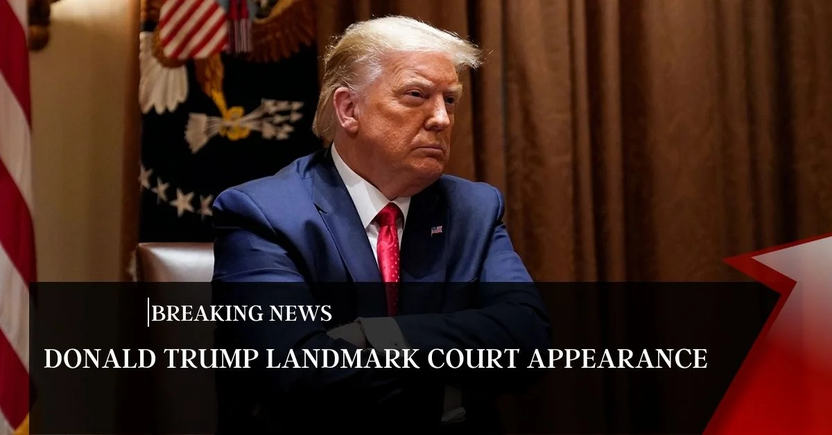 Donald Trump Landmark Court Appearance