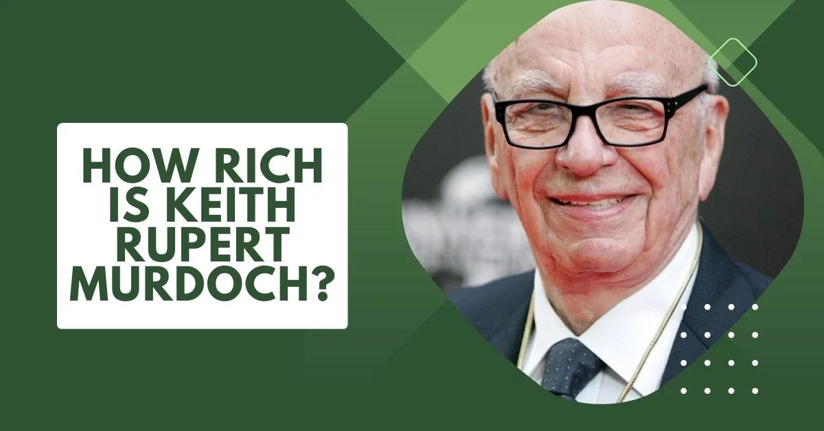 How Rich is Keith Rupert Murdoch