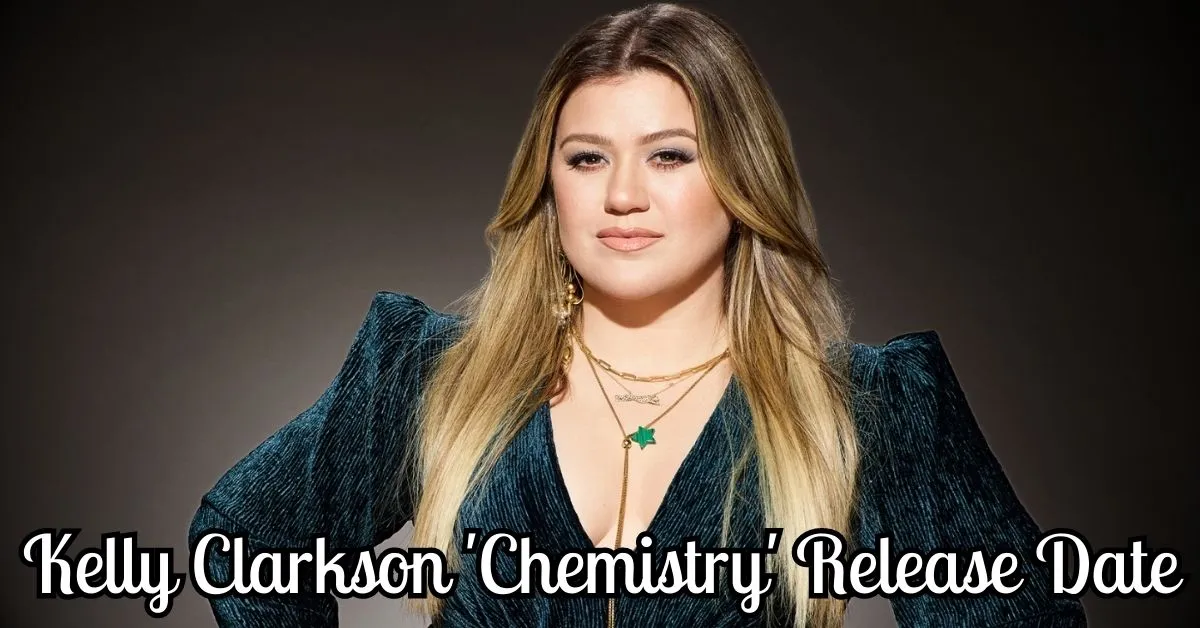 Kelly Clarkson 'Chemistry' Release Date