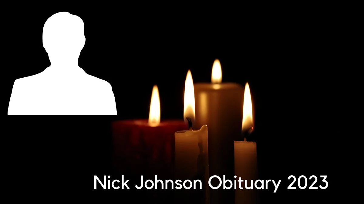 Nick Johnson Obituary 2023 A Final Farewell to Him Venture jolt