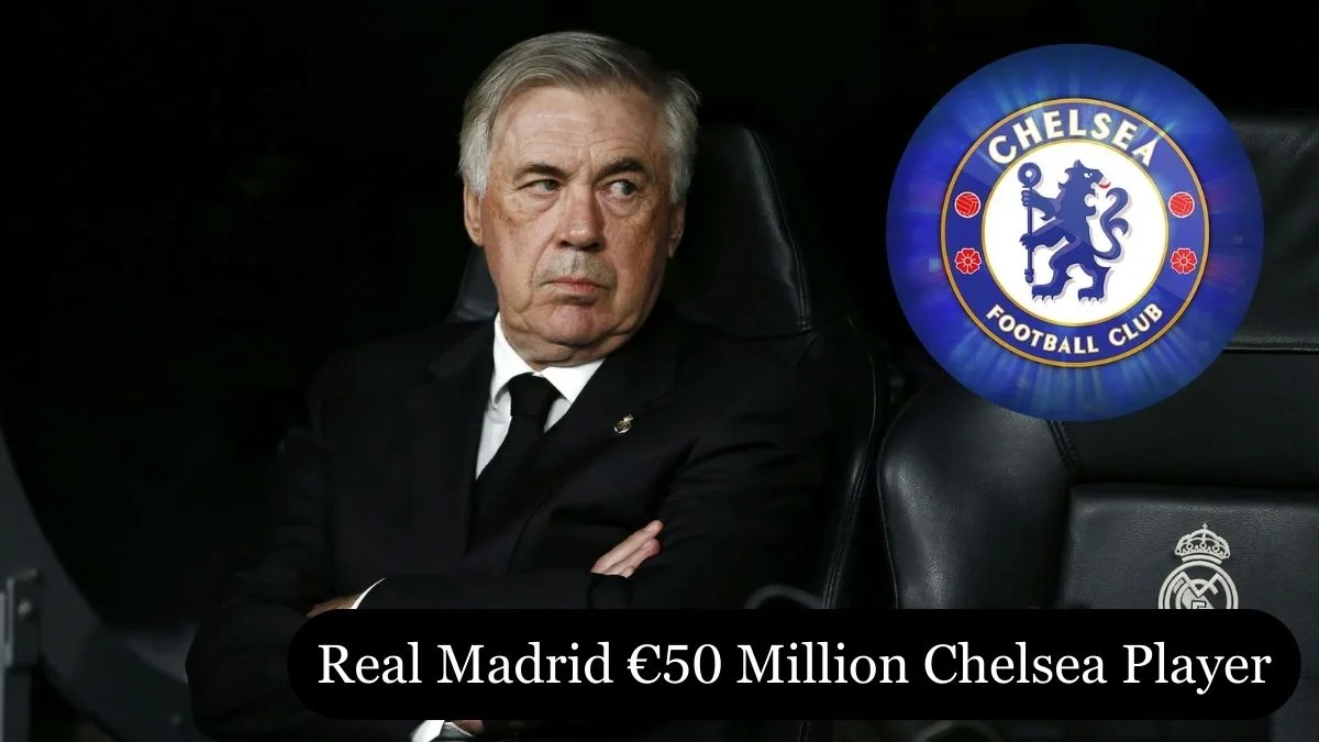 Real Madrid €50 Million Chelsea Player