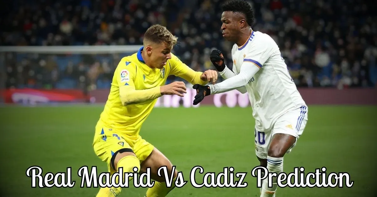 Real Madrid Vs Cadiz Prediction