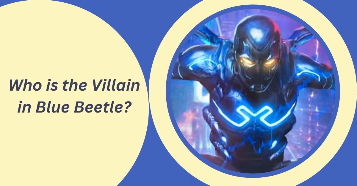 Who is the Villain in Blue Beetle?
