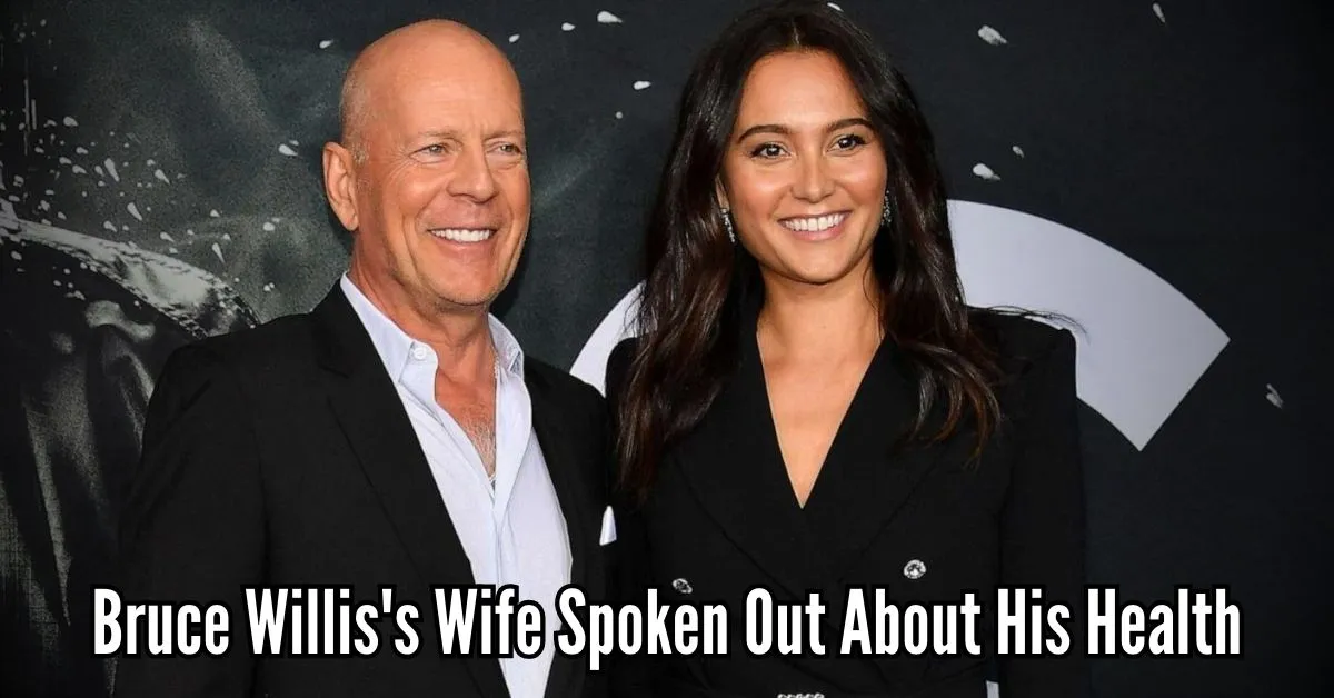 Bruce Willis's Wife Spoken Out About His Health