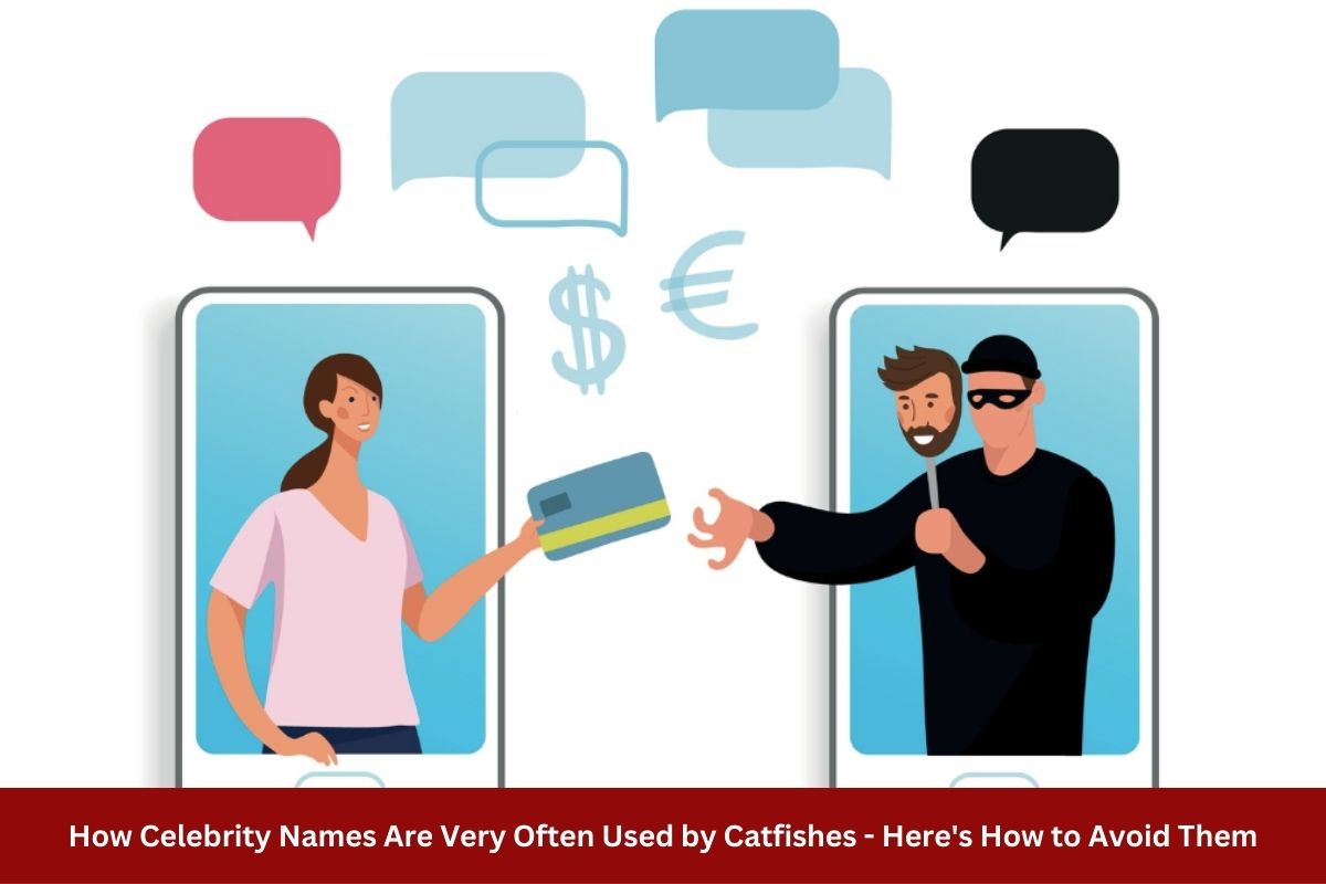 How Celebrity Names Are Very Often Used by Catfishes - Here's How to Avoid Them