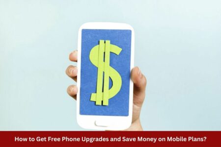 How to Get Free Phone Upgrades and Save Money on Mobile Plans?