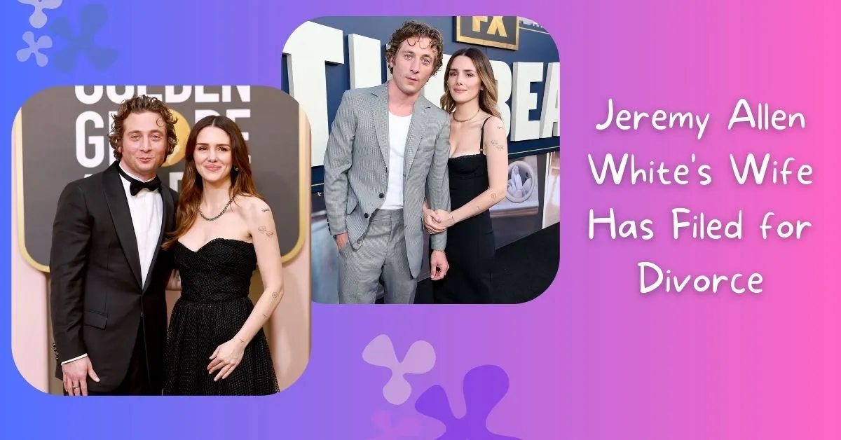 Jeremy Allen White's Wife Has Filed for Divorce