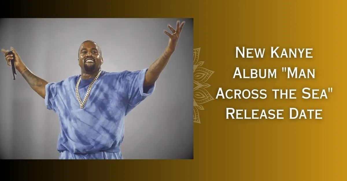 New Kanye Album Man Across the Sea Release Date