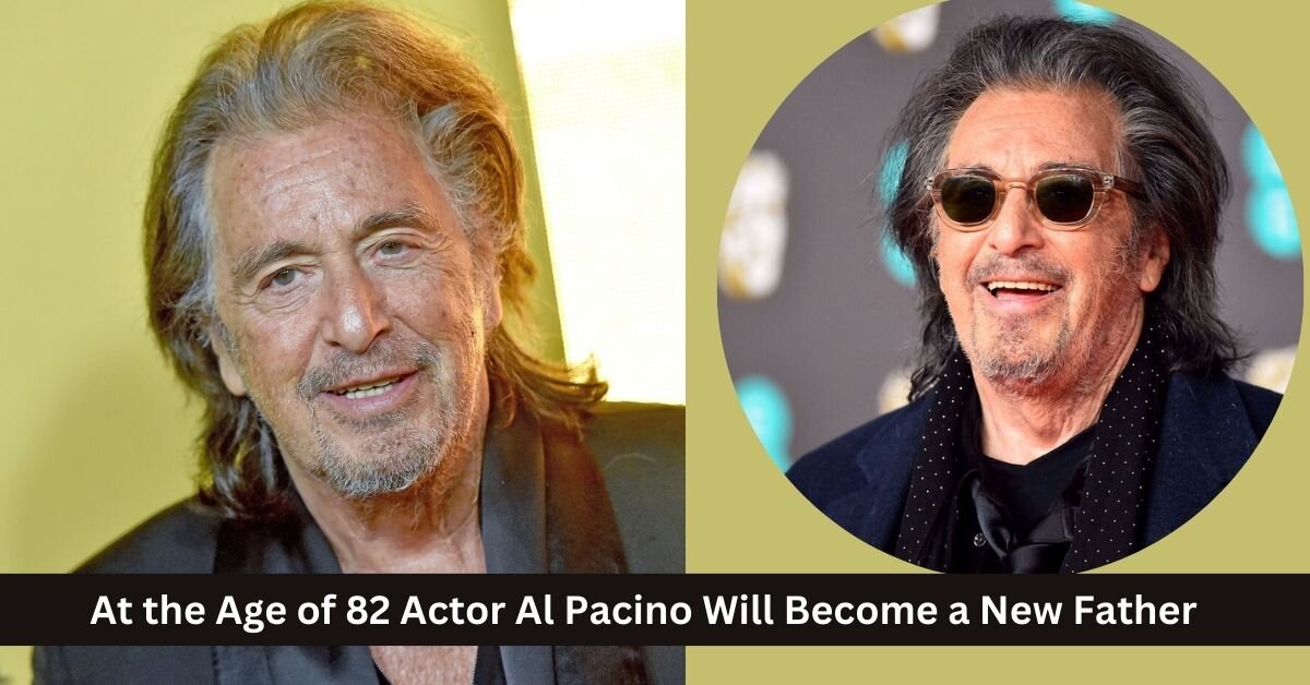 At the Age of 82 Actor Al Pacino Will Become a New Father