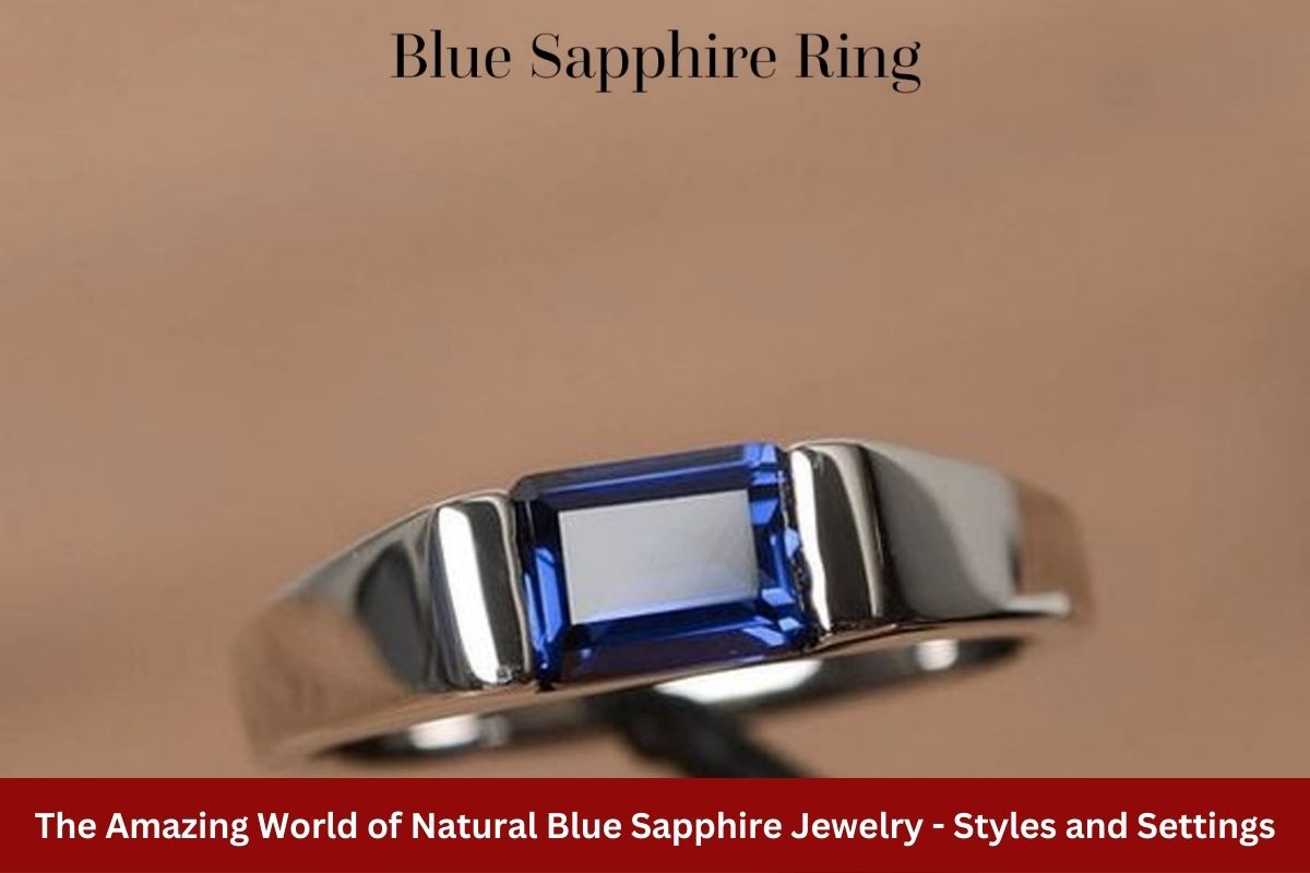 The Amazing World of Natural Blue Sapphire Jewelry - Styles and Settings
