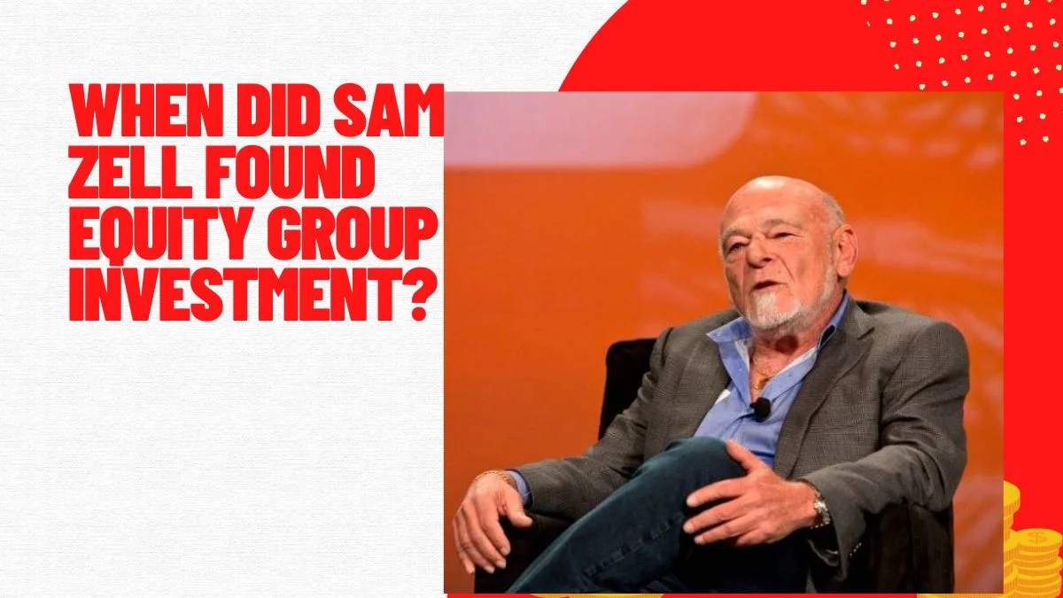 When did Sam Zell Found Equity Group Investment