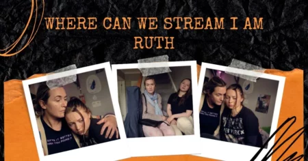 Where Can We Stream I Am Ruth
