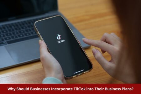 Why Should Businesses Incorporate TikTok into Their Business Plans?