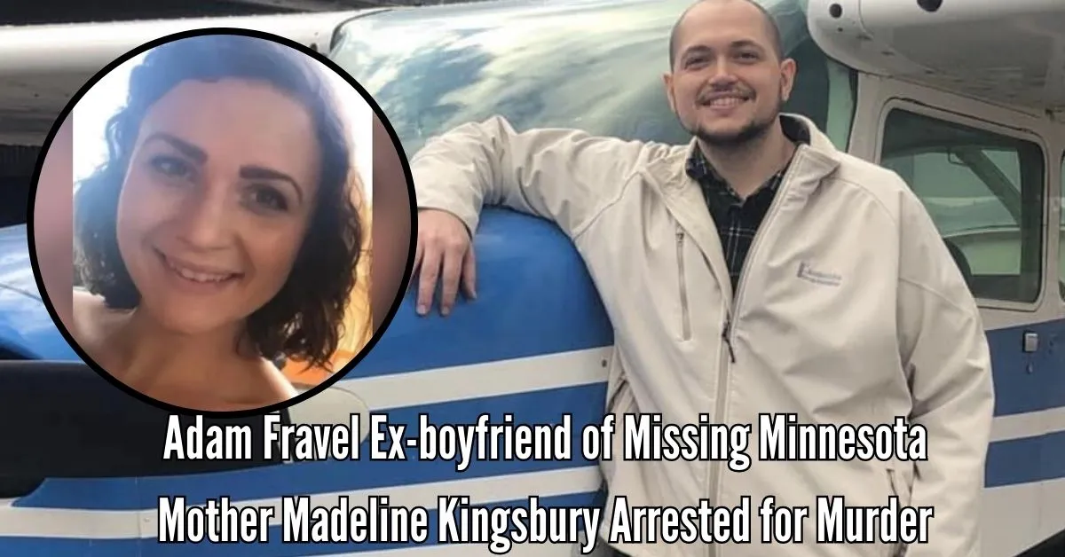 Adam Fravel Ex-boyfriend of Missing Minnesota Mother Madeline Kingsbury Arrested for Mυrder