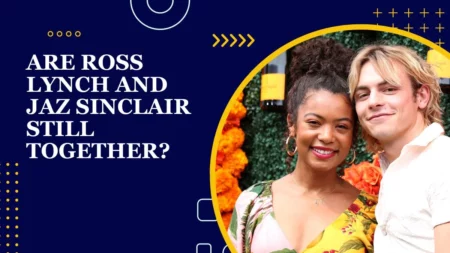 Are Ross Lynch and Jaz Sinclair Still Together