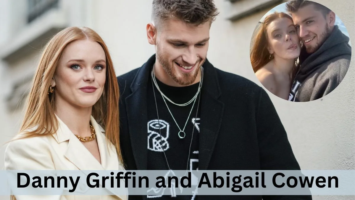 Danny Griffin and Abigail Cowen Still Together