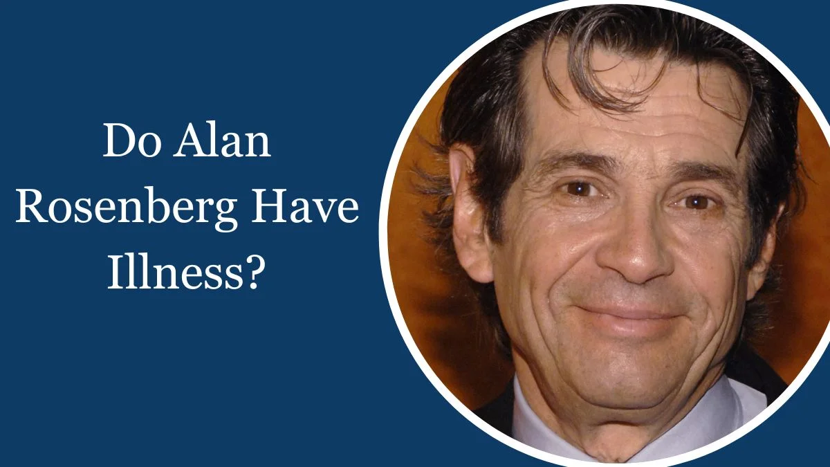 Do Alan Rosenberg Have Illness
