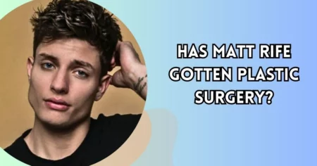 Has Matt Rife Gotten Plastic Surgery