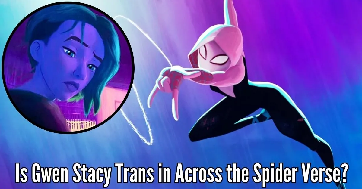 Is Gwen Stacy Trans in Across the Spider Verse
